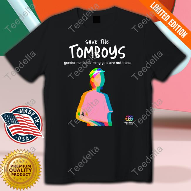 Gays Against Groomers Save The Tomboys Gender Nonconforming Girls Are Not Trans New Shirt
