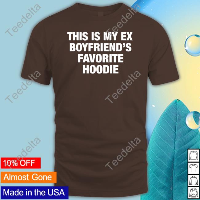 Moximimi Store My Ex Boyfriend's Favorite Hoodie Tee Shirt