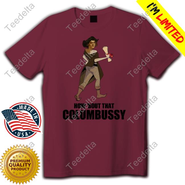 Moment How Bout That Columbussy Shirt