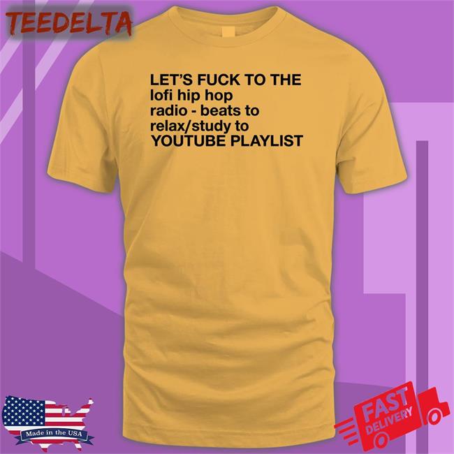 Let's Fuck To The Lofi Hip Hop Playlist Tee Shirt