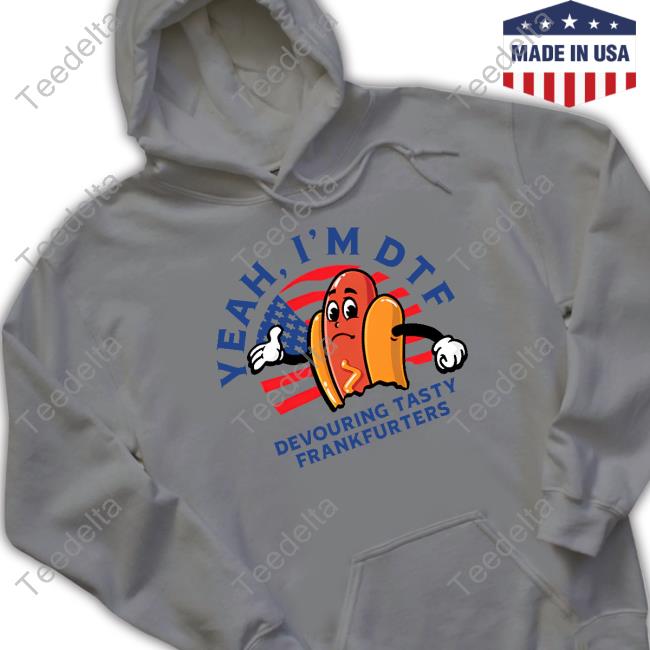 Shithead Steve Yeah I'm Dtf Devouring Tasty Frankfurters Long Sleeve Shirt Shithead Steve Yeah I'm Dtf Shirt
