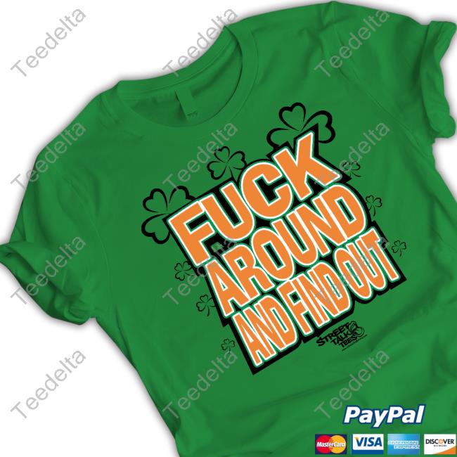 Fuck Around And Find Out Bitch It's St.Patrick's Day Shirt