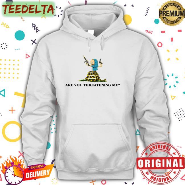 Beavis Are You Threatening Me Hoodie