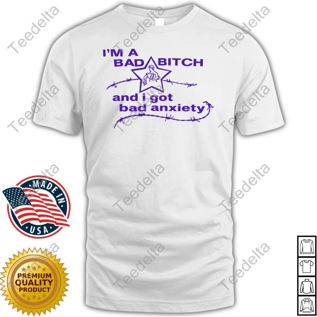 Lowlvl Shop I'm A Bad Bitch And I Got Bad Anxiety Unisex T Shirt
