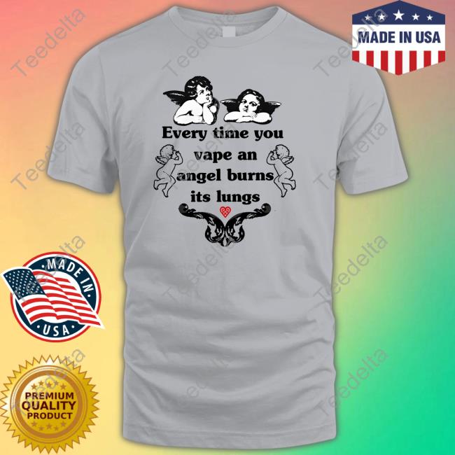 Official Every Time You Vape An Angel Burns Its Lungs Shirts