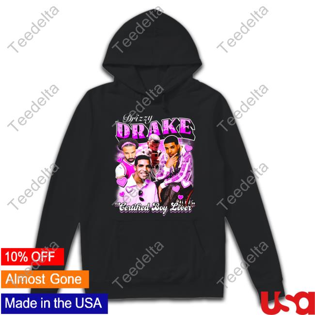 Notsafeforwear Merch Drizzy Drake Certified Boy Lover New Shirt