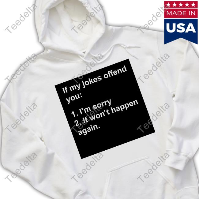 J L Westover If My Jokes Offend You I'm Sorry It Won't Happen Again T Shirt