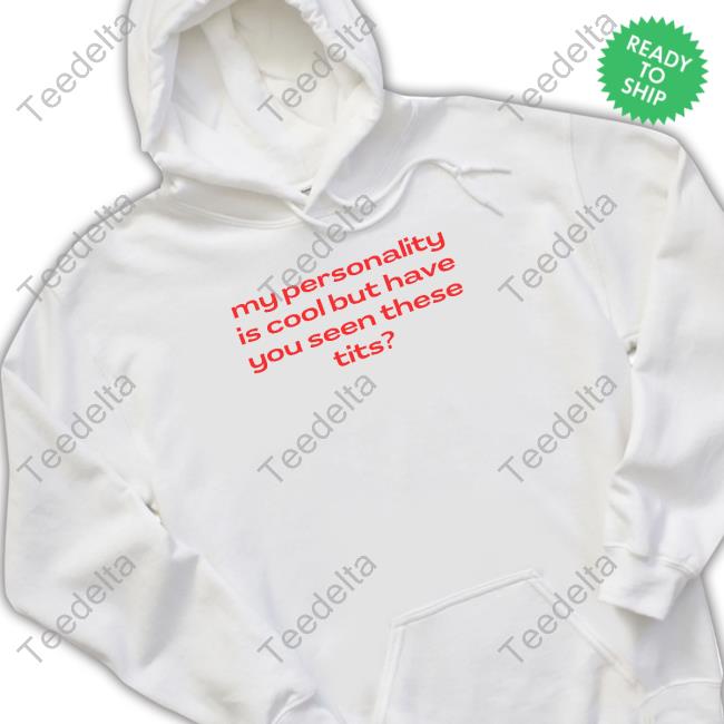 Nelliesprintstudio My Personality Is Cool But Have You Seen These Tits T-Shirt, Hoodie, Tank Top, Sweater And Long Sleeve T-Shirt