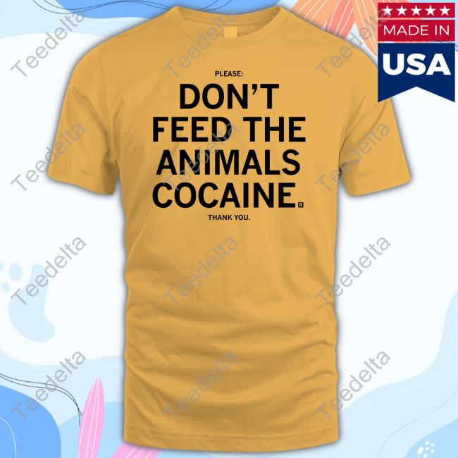 Don't Feed The Animals Cocaine Shirt, T Shirt, Hoodie, Sweater, Long Sleeve T-Shirt And Tank Top