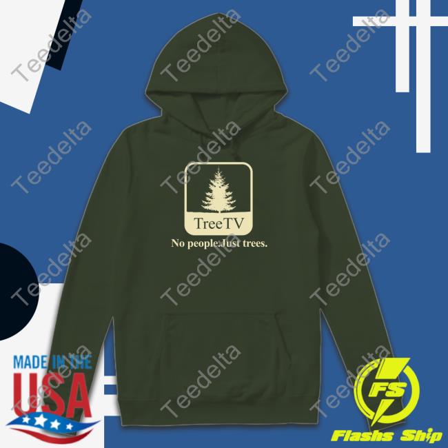Pera Merrch Tree Tv No People Just Trees Hoodie Joe Pera