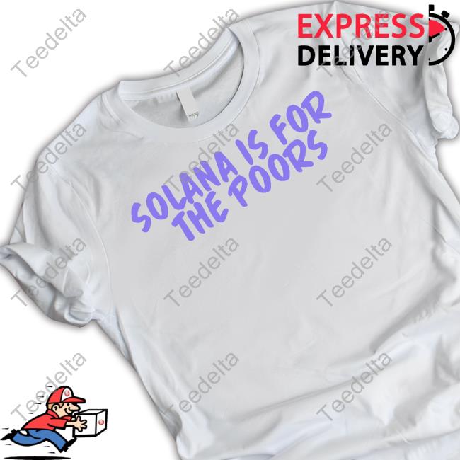 Solana Is For The Poor Tee