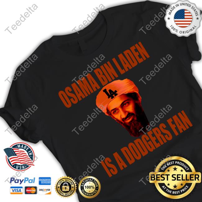 Fans Of The Los Angeles Dodgers Osama Bin Laden Is A Dodgers Fan T Shirt