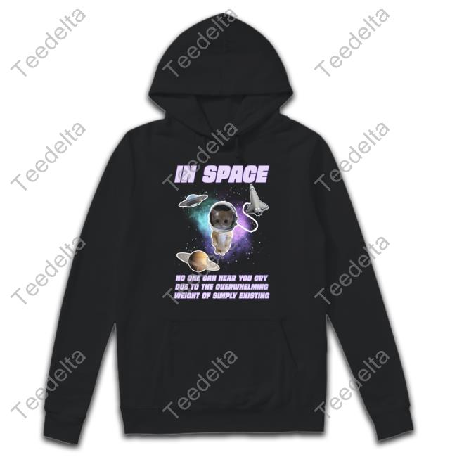In Space No One Can Hear You Cry Shirts Gotfunnymerch