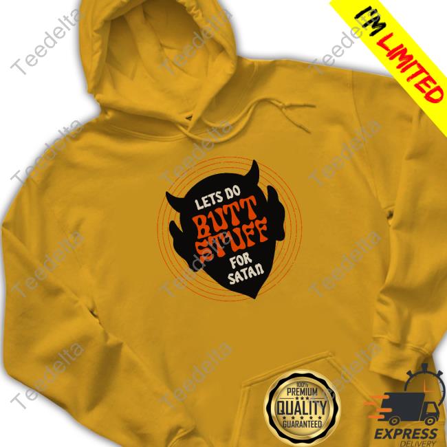 Lets Go Butt Stuff For Satan Shirt