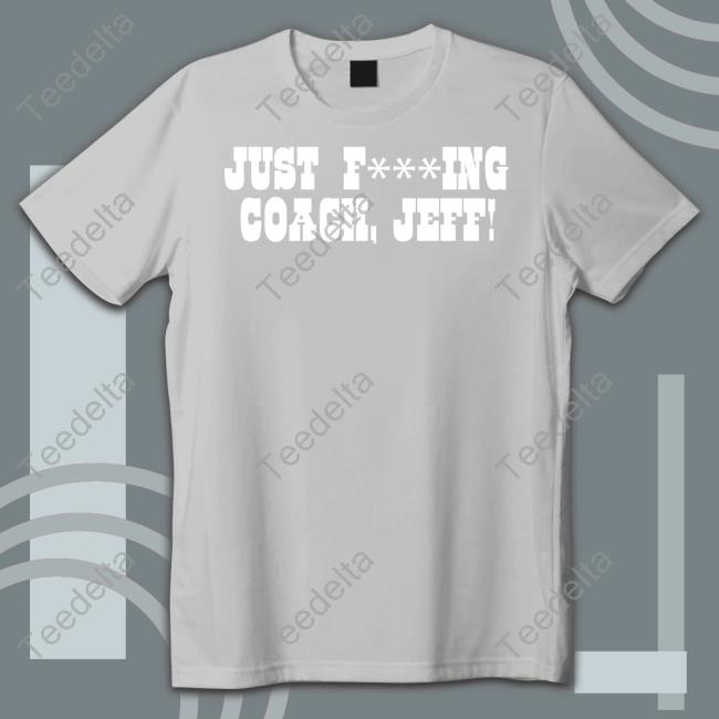 Just F***Ing Coach, Jeff! T Shirt