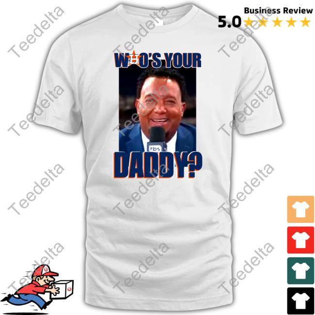 Houston Astros Who Your Daddy Tee Shirt
