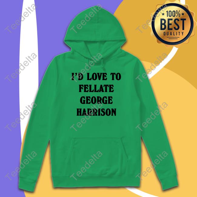 Dordorls I'd Love To Fellate George Harrison Tee