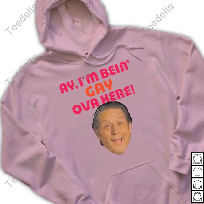 Ay I'm Bein Gay Over Here Tee Shirt