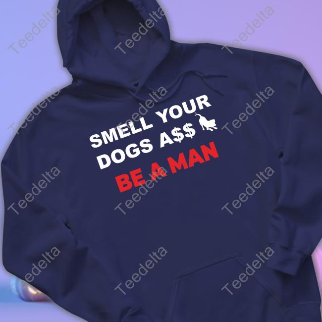 Boston Be A Man Smell Dogs A$$ Be A Man Shirt Smell Dogs A$$ Be A Man Long Sleeve
