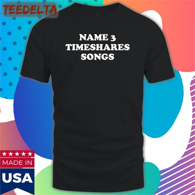 Name 3 Timeshares Songs Sweatshirt