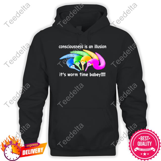 Shirts That Go Hard Consciousness Is An Illusion It's Worm Time Babey Shirt