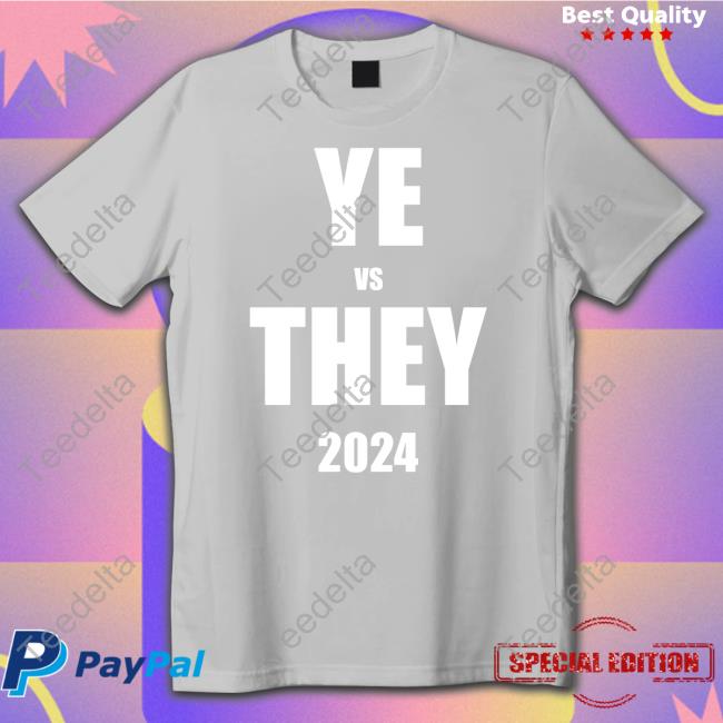 Lowvaluemail Merch Ye Vs They 2024 Tee Shirt