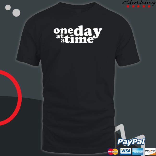 One Day At A Time Shirt