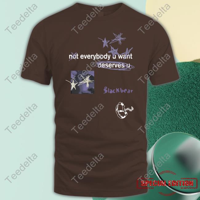 Not Everybody U Want Deserves U Long Sleeve Tee Shirt Blackbear Merch