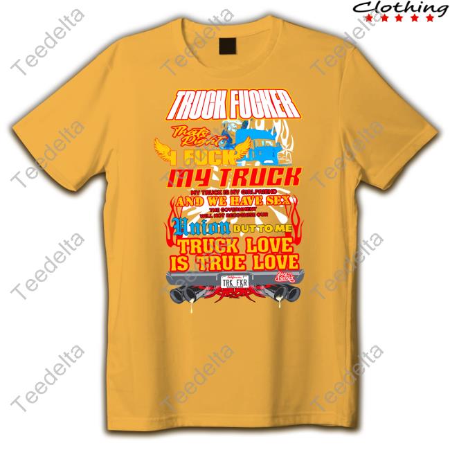 Cold Ones Truck Fucker That Right I Fuck My Truck Truck Love Shirt
