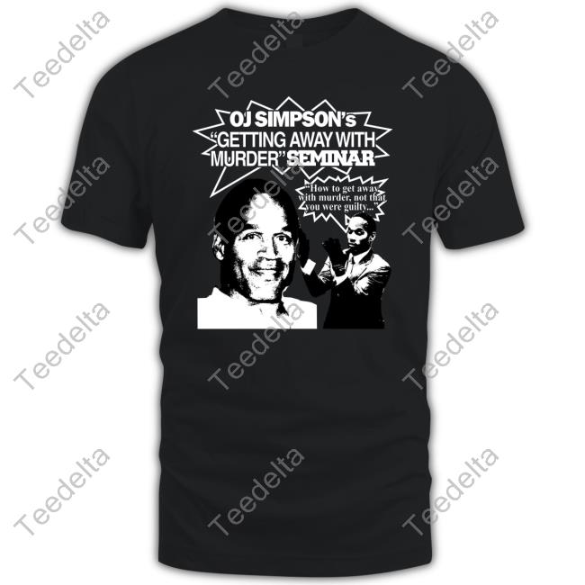 Oj Simpson's Getting Away With Murder Seminar New Shirt