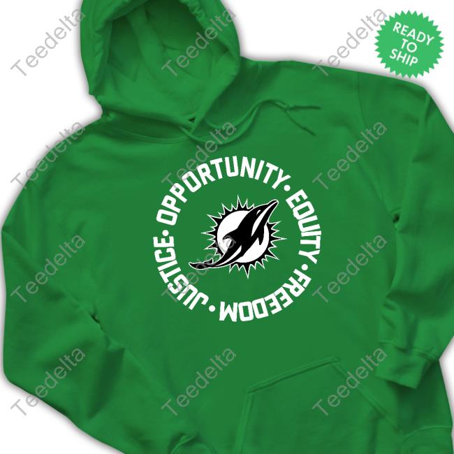 Miami Dolphins Opportunity Equality Freedom Justice Hoodie