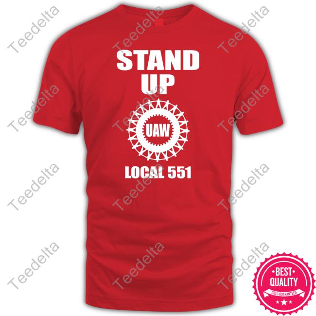 Uaw Stand Up Uaw Local 551 Shirt