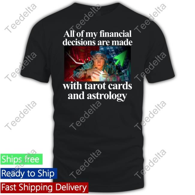 All Of My Financial Decisions Are Made With Tarot Cards And Astrology T-Shirt, Hoodie, Tank Top, Sweater And Long Sleeve T-Shirt