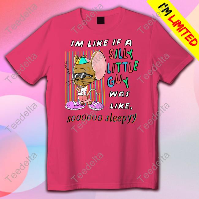 Justinsshirt Im Like If A Silly Little Guy Was Like So Sleepy Shirt Im Like If A Silly Little Guy Was Like So Sleepy Shirts