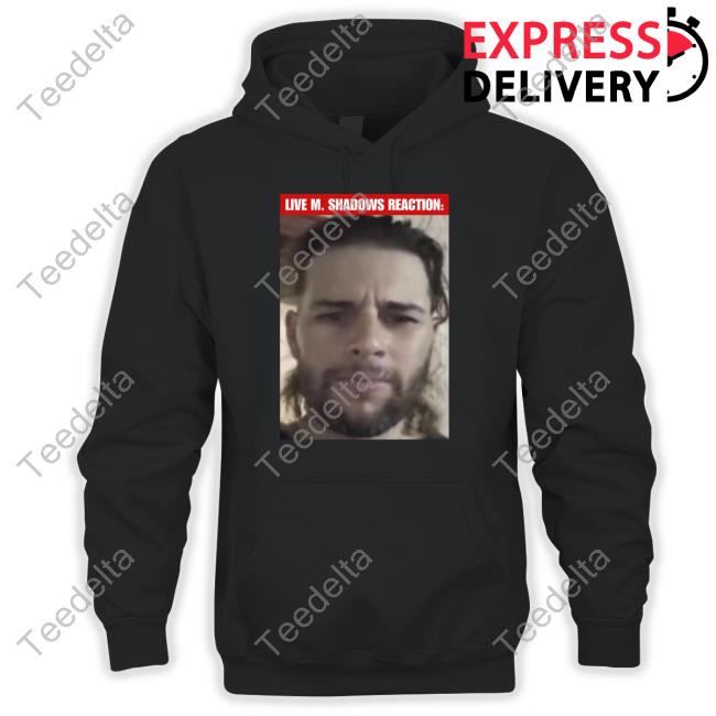 Bratasentot420 Live M. Shadows Reaction T Shirt