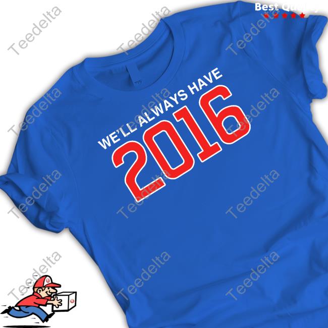 Obvious Shirts Store We'll Always Have 2016 Official Tee