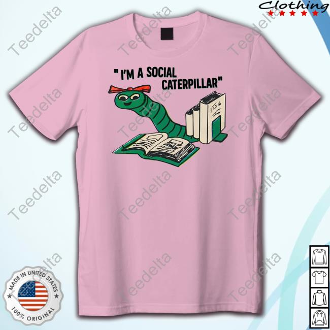 Thegoodshirts Store I'm A Social Caterpillar New Shirt