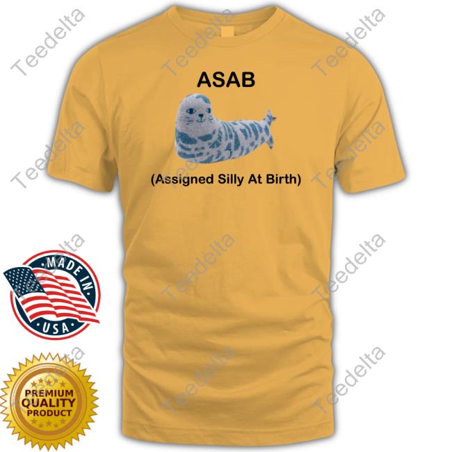 Asab Assigned Silly At Birth Shirt Asab Assigned Silly At Birth Sweatshirt Picckl