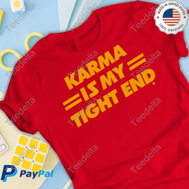 Karma Is My Tight End Tee Shirt