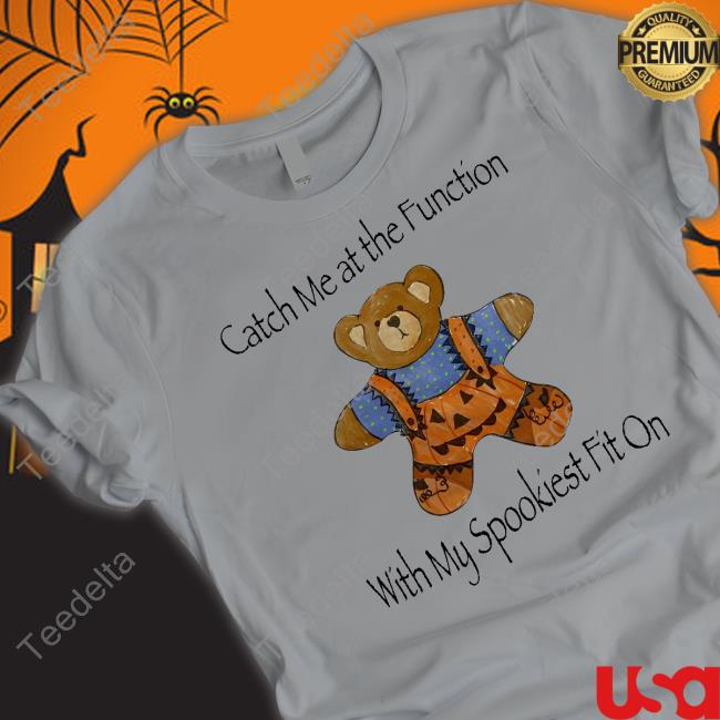 Catch Me At The Function With My Spookiest Fit On Tee Shirt