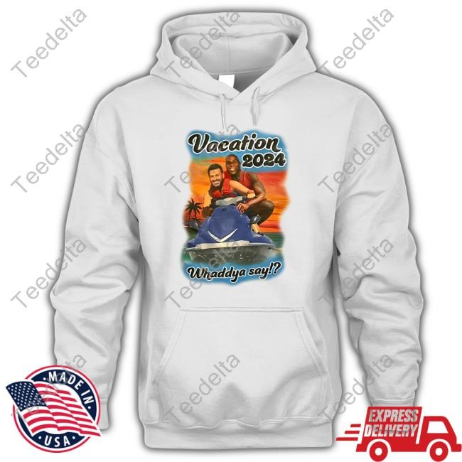 Vacation 2024 Whaddya Say Hoodie Sweatshirt