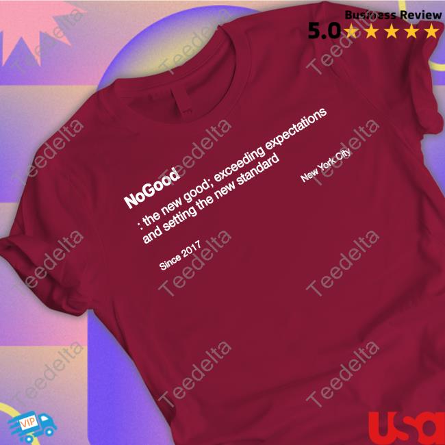 Sarahebaus Nogood The New Good Exceeding Expectations And Setting The New Standard Shirt