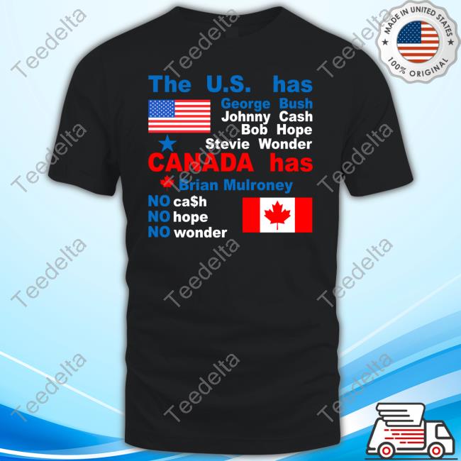 Caitlin Puke The Us Has George Bush Johnny Cash Bob Hope Stevie Wonder Canada Has Brian Mulroney Shirt