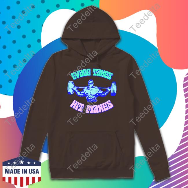 Evade Taxes Hit Maxes Sweatshirt Evade Taxes Hit Maxes Pump Cover Hoodie