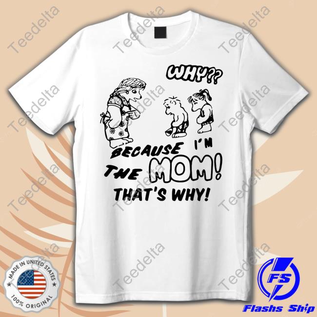 Why Because I'm The Mom That's Why Hoodie Sweatshirt