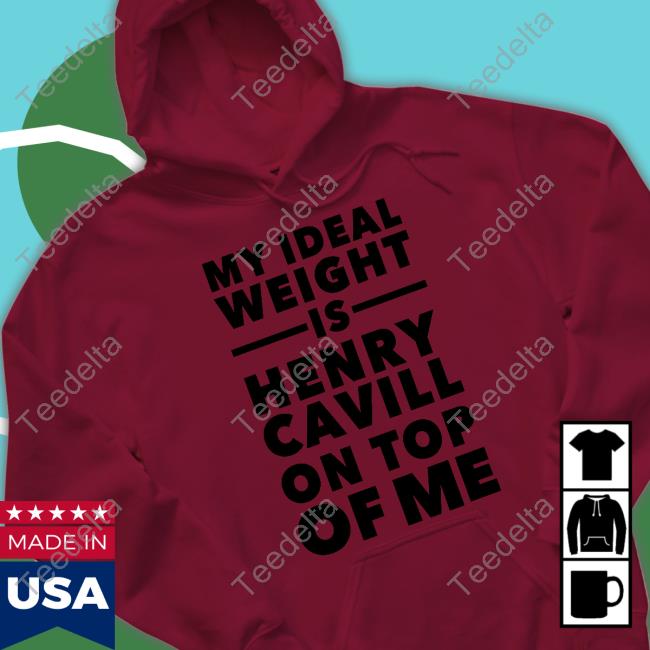 Kazoda Justsosotired My Ideal Weight Is Henry Cavill On Top Of Me Tee Justsosotired