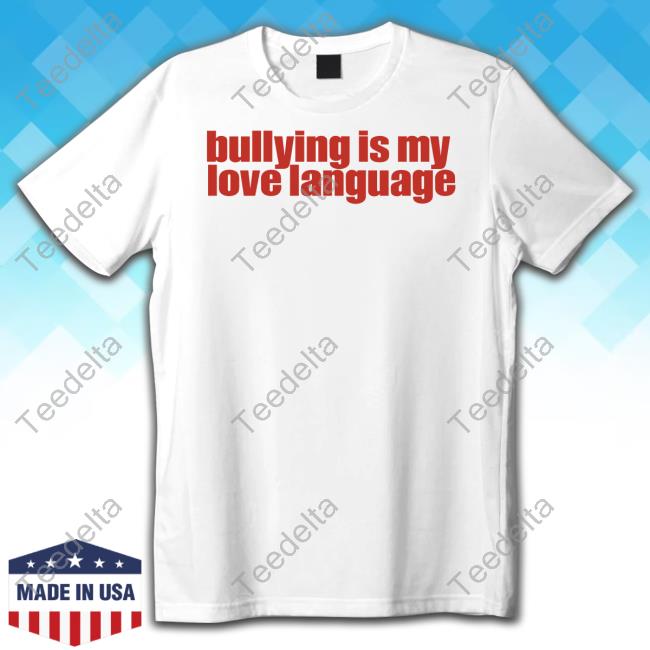 Bullying Is My Love Language Tee