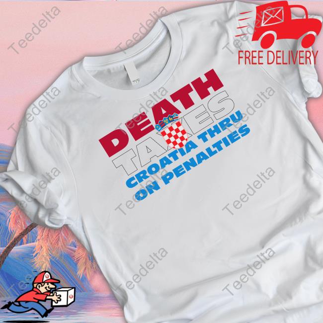Death Taxes Croatia Thru On Penalties T Shirts