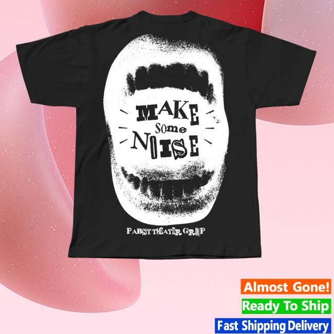 Official Make Some Noise T Shirt Pabst Theater Group Merch Make Some Noise