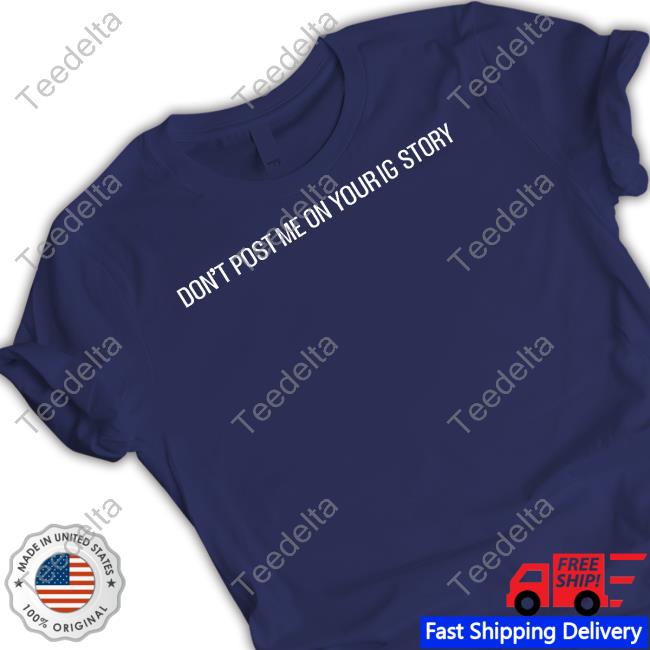 Shitheadsteve Store Don't Post Me On Your Ig Story T Shirt